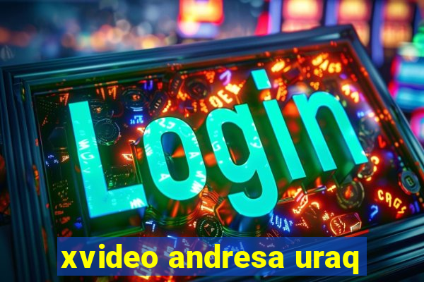 xvideo andresa uraq